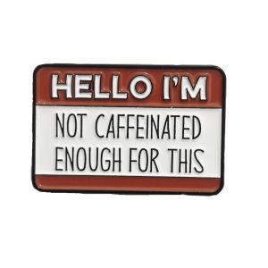 Hello I’m Not Caffeinated Enamel Pin (1)